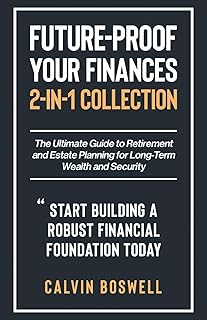 Future-Proof Your Finances: The Ultimate Guide to Retirement and Estate Planning for Long-Term Wealth and Security (2-in-1…