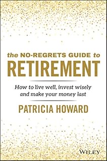 The No-Regrets Guide to Retirement: How to Live Well, Invest Wisely and Make Your Money Last