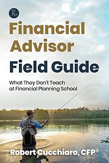 The Financial Advisor Field Guide: What They Don't Teach at Financial Planning School
