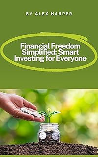 Financial Freedom Simplified: Smart Investing for Everyone