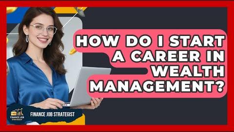 9 Entry-Level Wealth Management Jobs for Aspiring Professionals